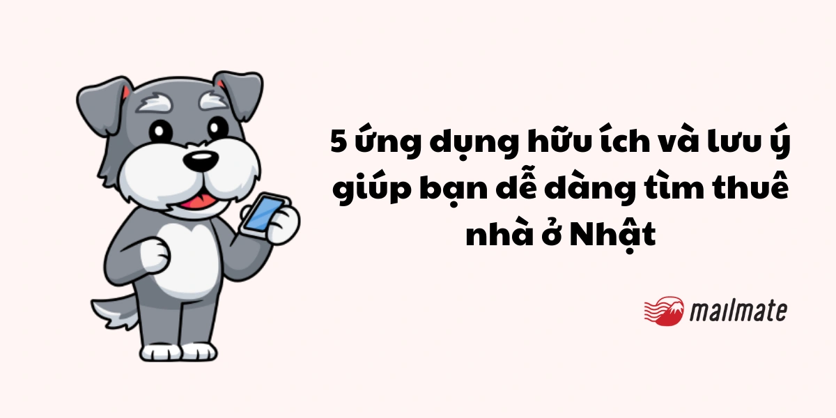 5 ứng dụng hữu ích và lưu ý giúp bạn dễ dàng tìm thuê nhà ở Nhật