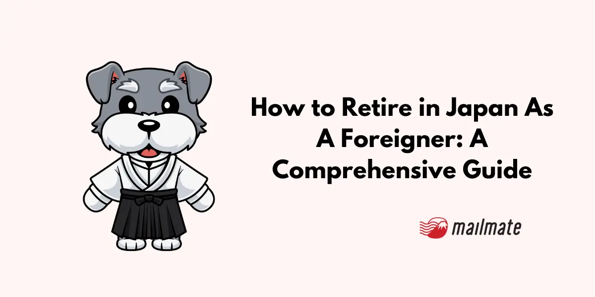 How to Retire in Japan As A Foreigner: A Comprehensive Guide