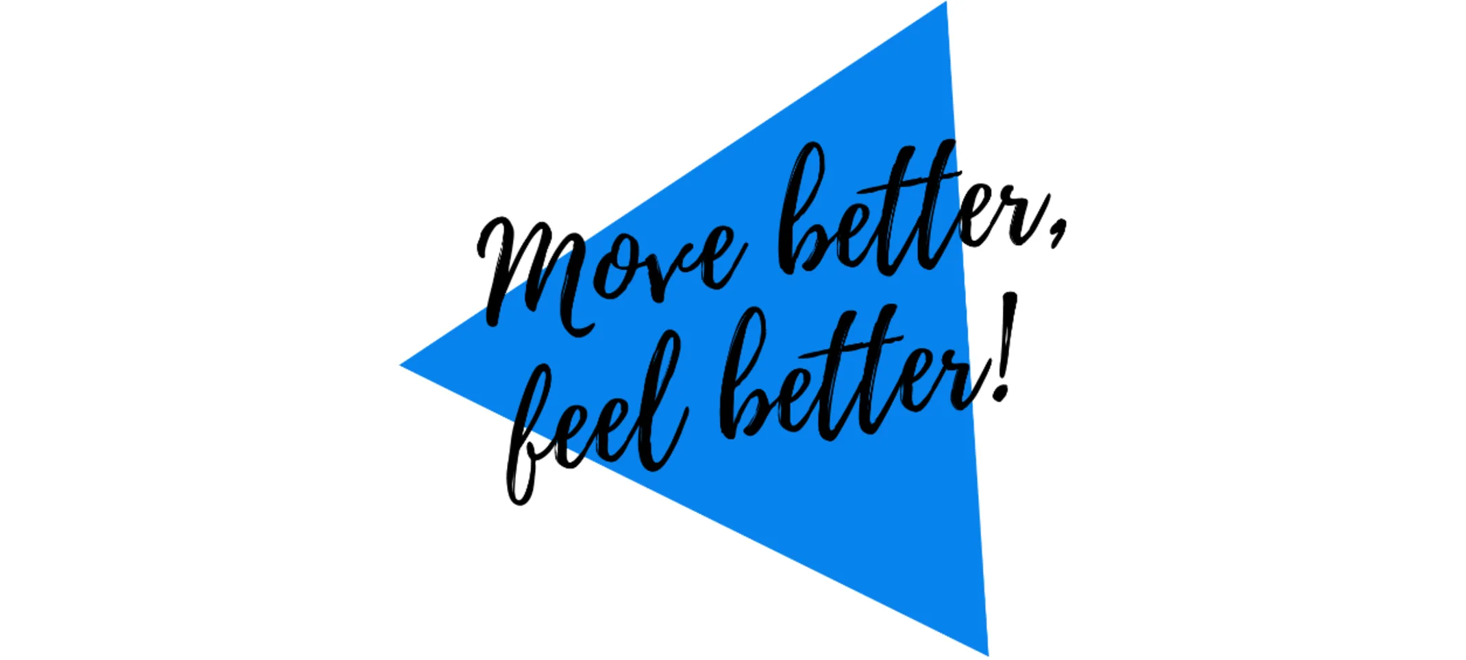 Move Better, Feel Better Move Better, Feel Better