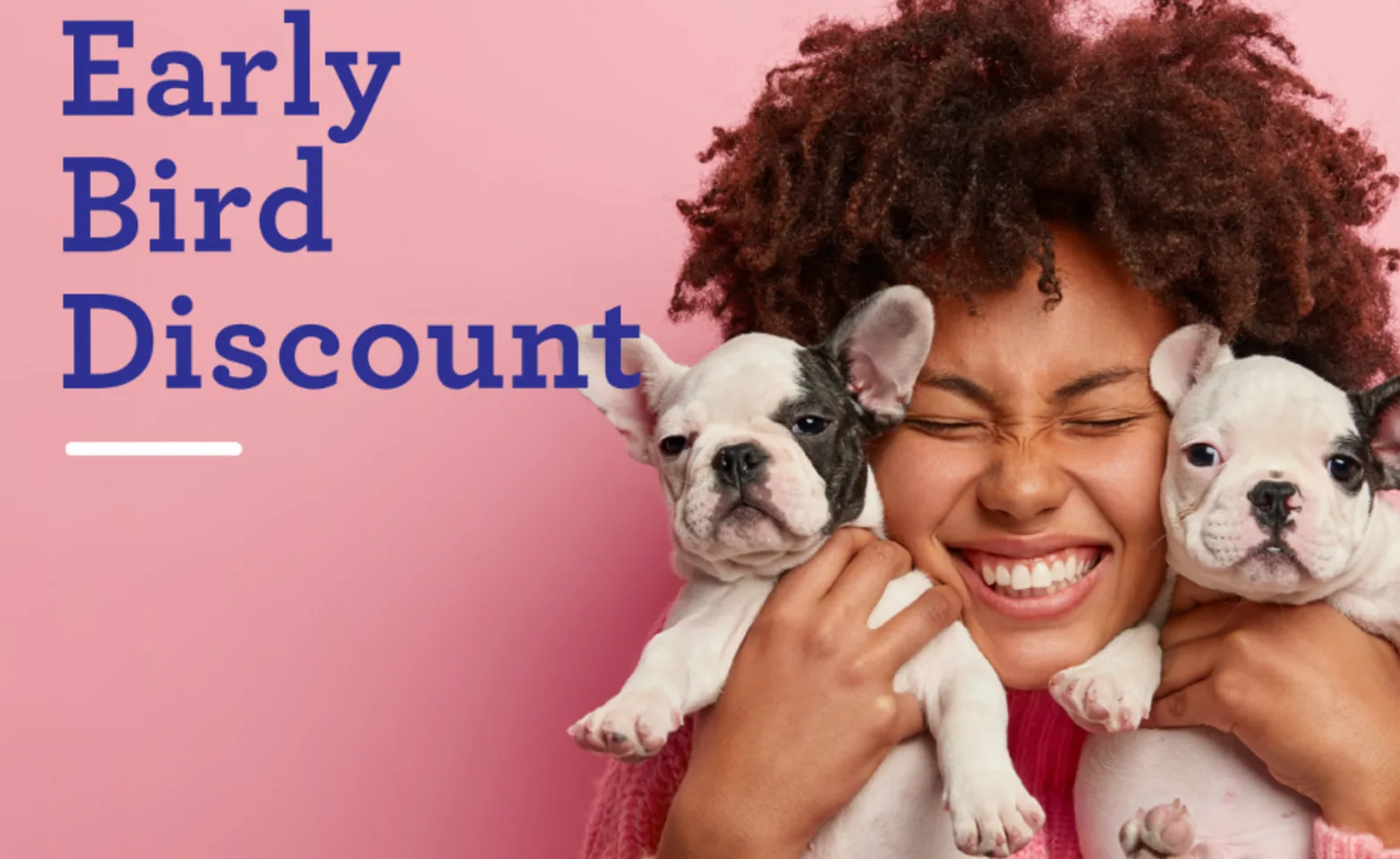 Early Bird Discount photo of a girl smiling holding up 2 small puppies