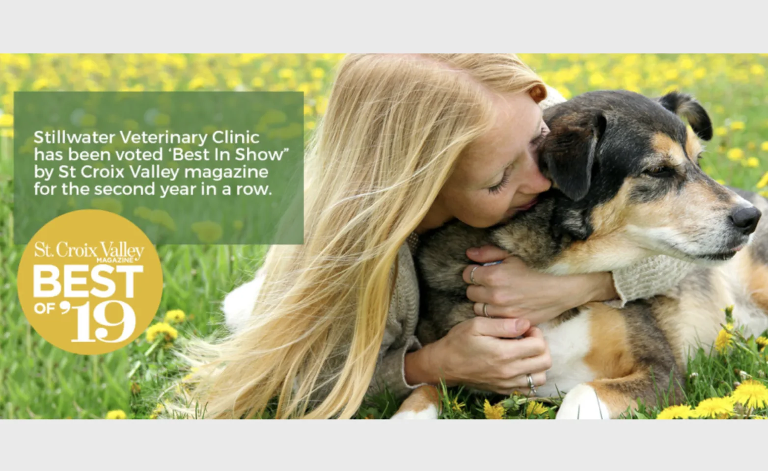 St. Croix Valley Magazine's showcasing Stillwater Veterinary Clinic being voted Best in Show for 2019 the second year in the row. St. Croix Valley Magazine's showcasing Stillwater Veterinary Clinic being voted Best in Show for 2019 the second year in the row.