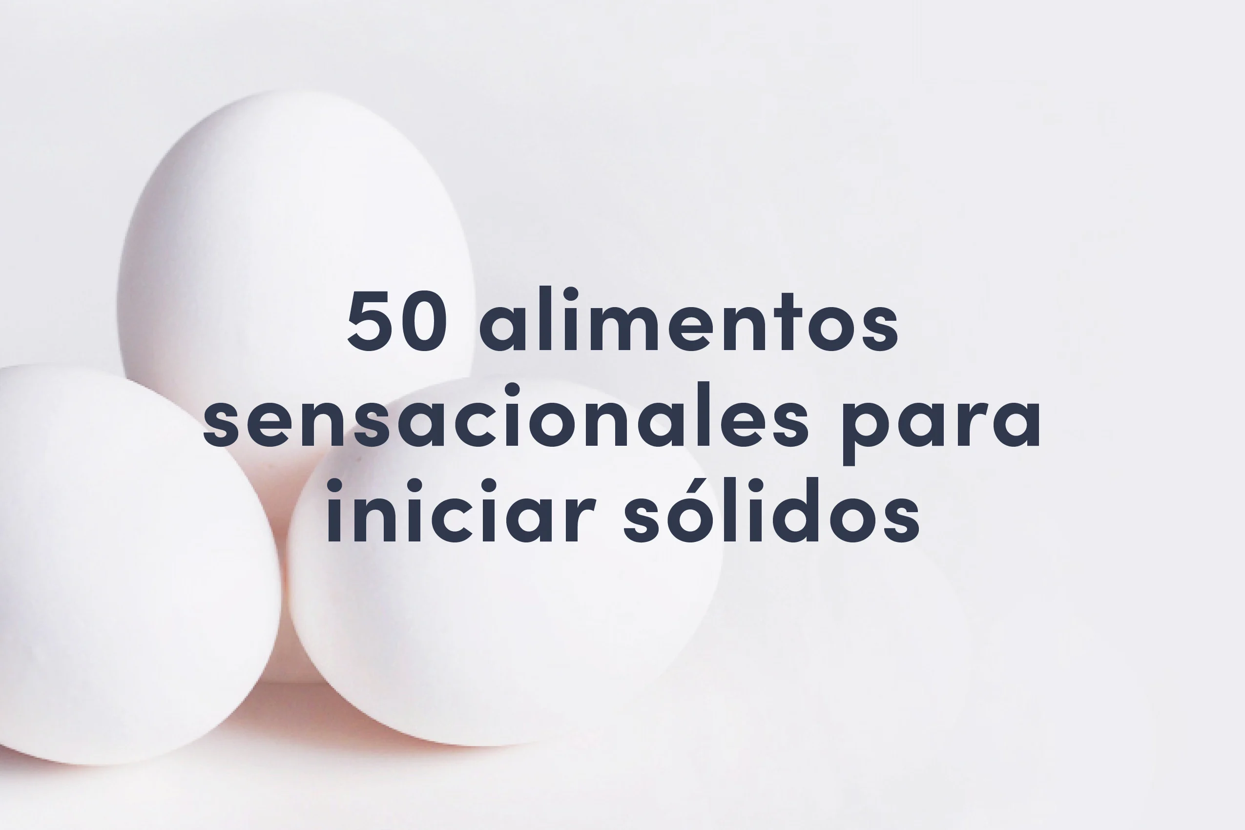 50 Alimentos sensacionales para iniciar sólidos