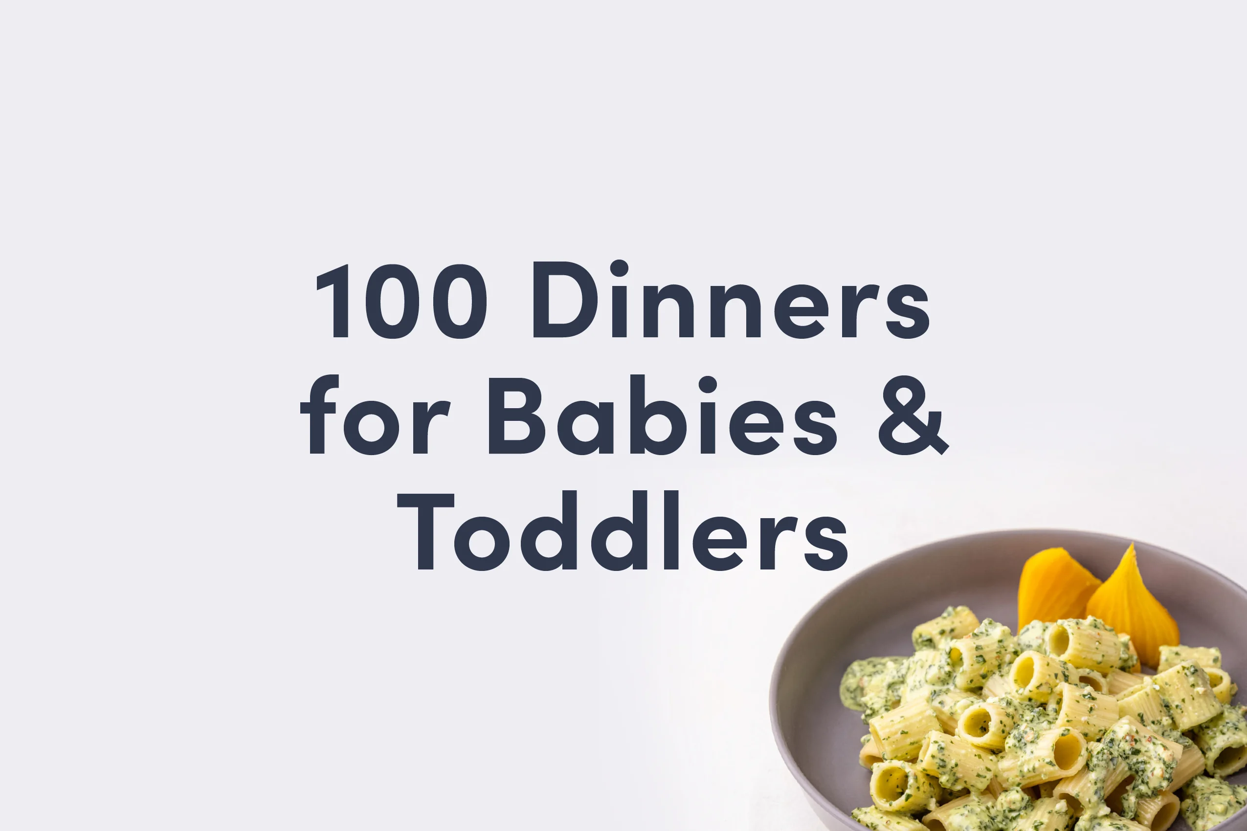 100 Dinners for Babies & Toddlers