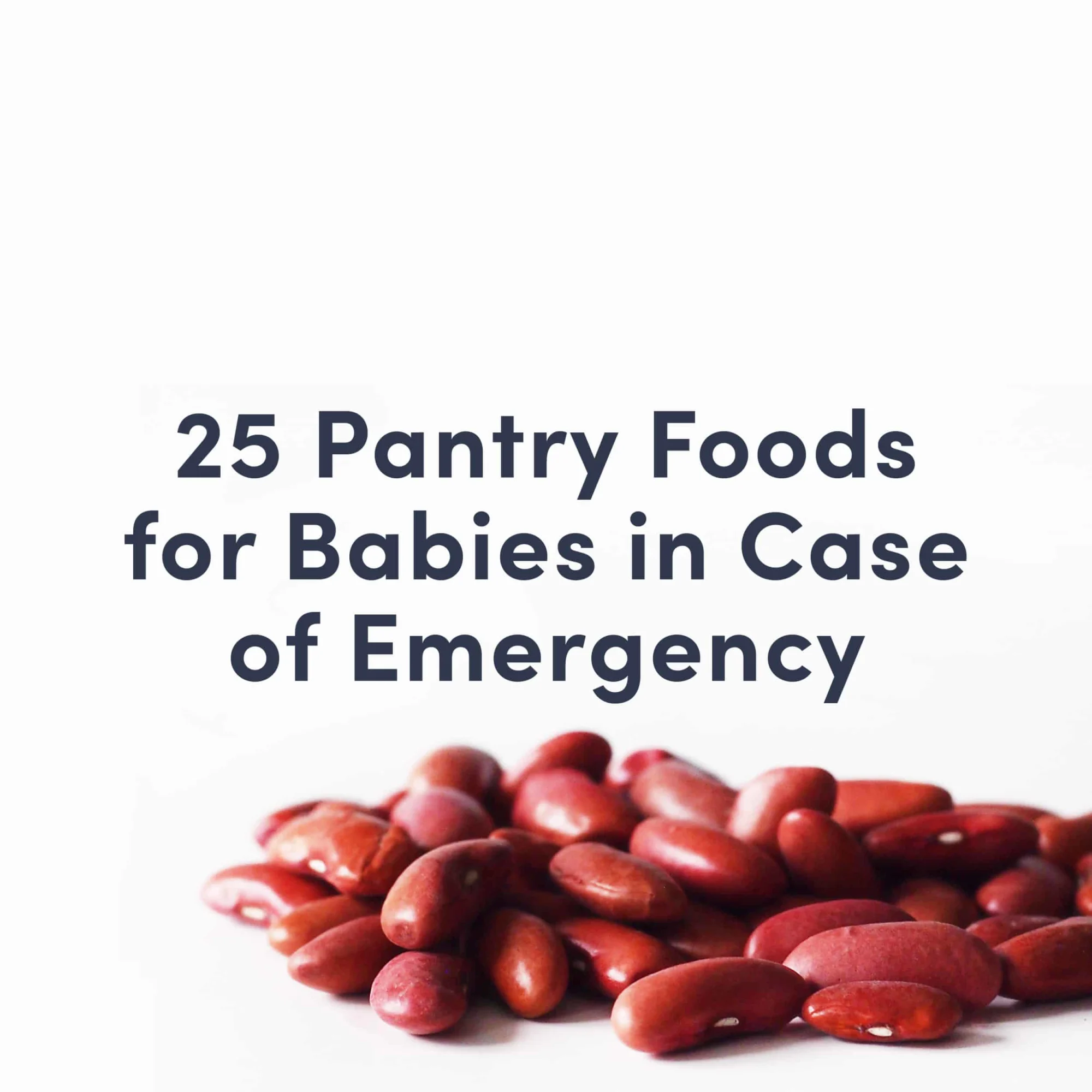 Title image with kidney beans that reads "25 Pantry Foods for Babies In Case of Emergency"