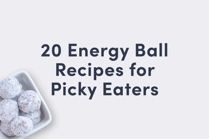 a picky eating guide with the words "20 Energy Ball Recipes for Picky Eaters," with an image of a bowl of energy balls