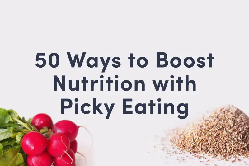 Picky eating guide cover with the words "50 Ways to Boost Nutrition with Picky Eating" and the image of radishes and grains