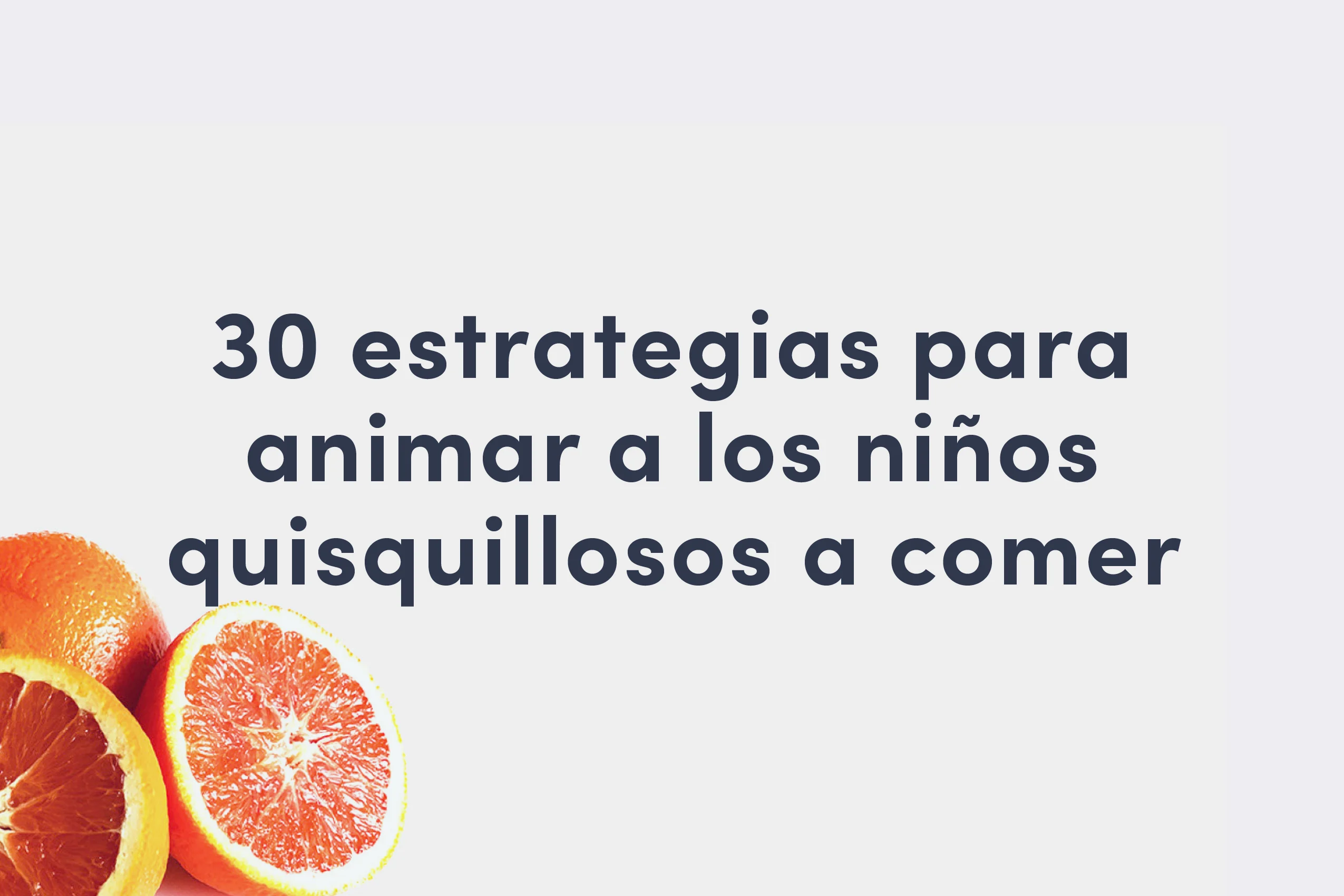30 Estrategias para motivar a niños quisquillosos para comer