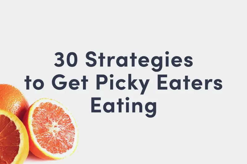 a picky eating guide cover with the words "30 Strategies to Get Picky Eaters Eating"