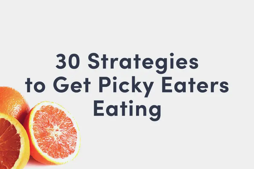 a picky eating guide cover with the words "30 Strategies to Get Picky Eaters Eating"