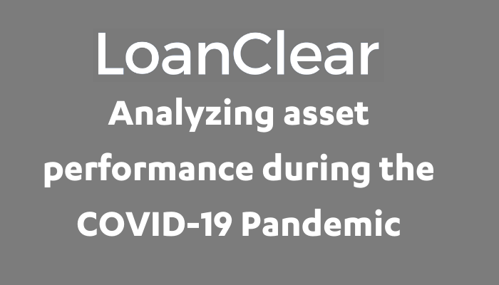LoanClear Analyzing asset performance during the COVID-19 Pandemic