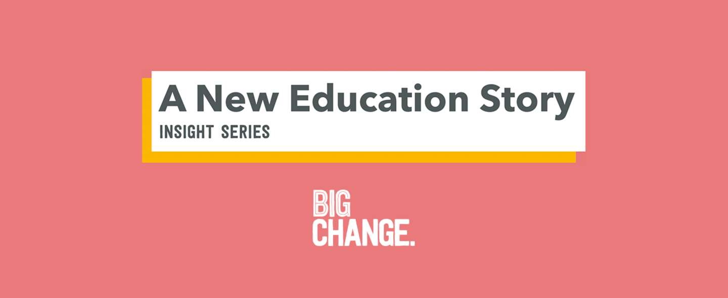 A New Education Story - a LinkedIn Insight series from Holly Branson and Big Change