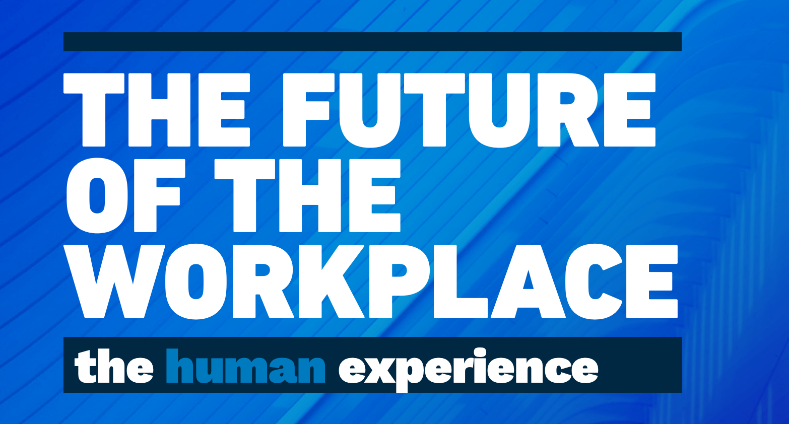 100% Human at Work - The future of the workplace report