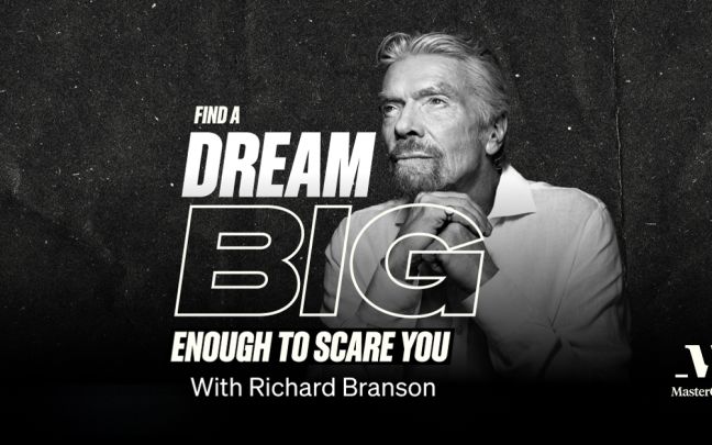 Richard Branson's quote from MasterClass: Find a dream big enough to scare you