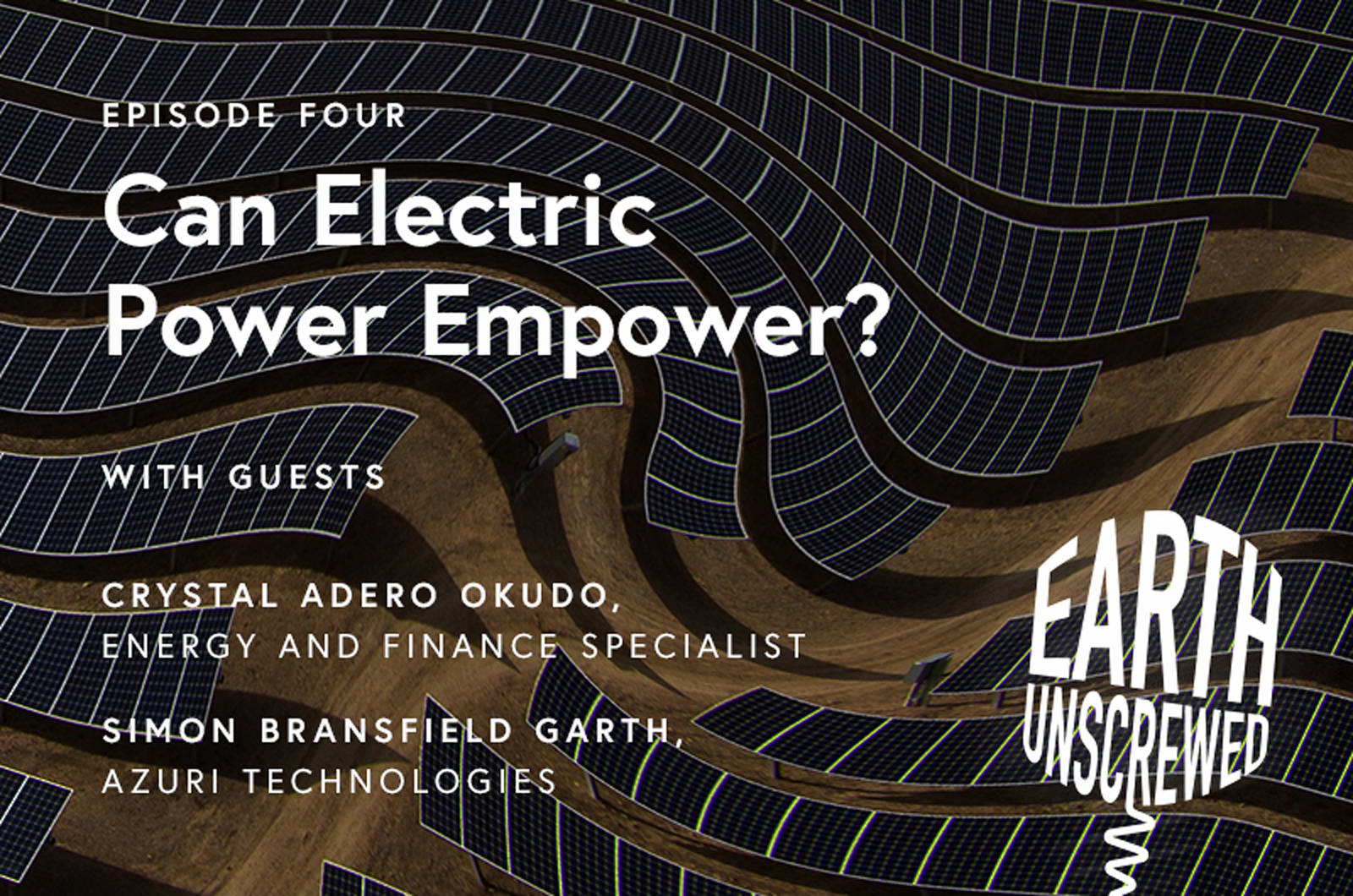 Solar panels in the background. Over the image in white text reads 'Episode four. Can electric power empower? with guests Crystal Adero Okudo, Energy and Finance Specialist, Simon Bransfield Garth, Azuri Technologies'