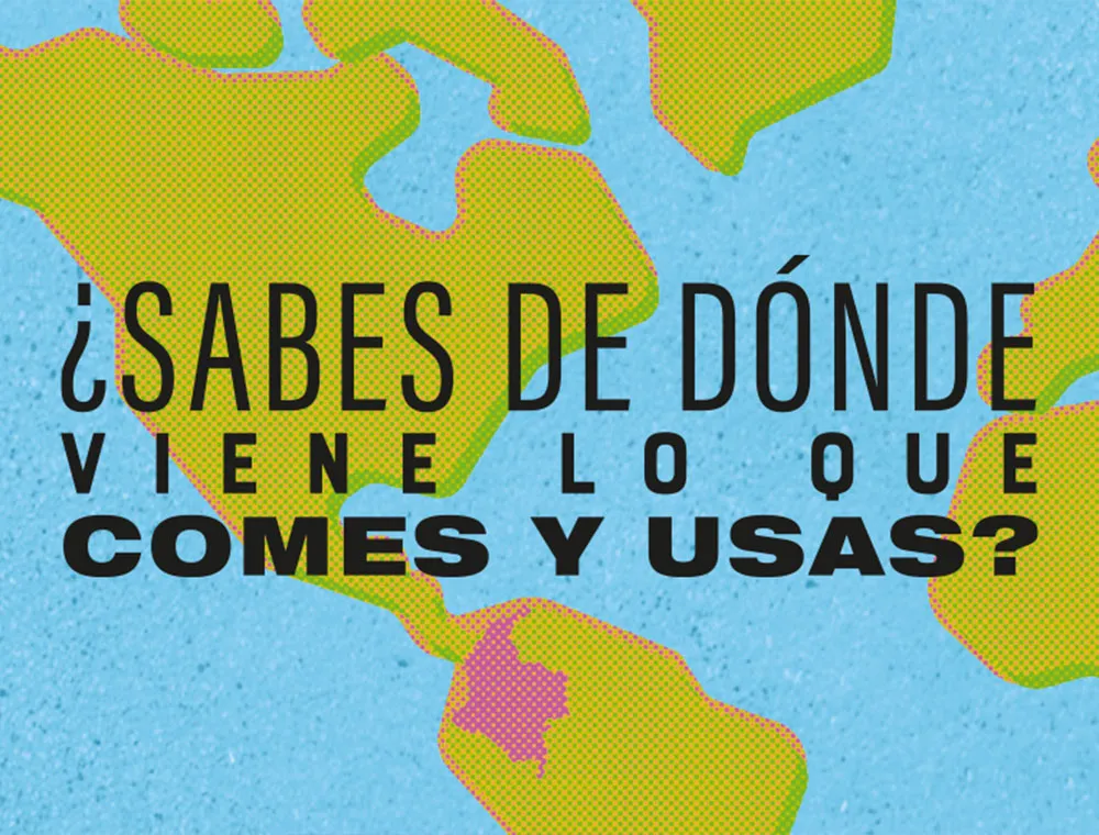¿Sabes de dónde vienes lo que comes y usas? 