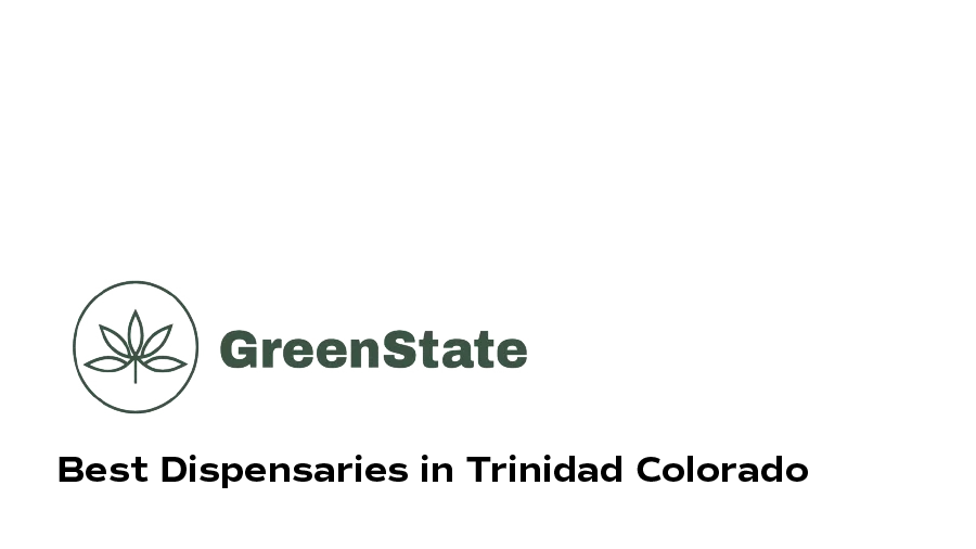 Best Dispensaries in Trinidad Colorado