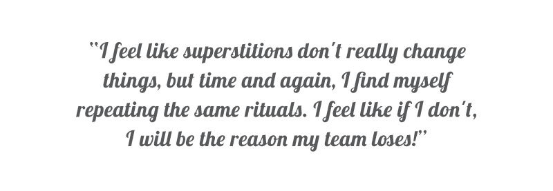 Quote: Superstitions can Sneak up on You