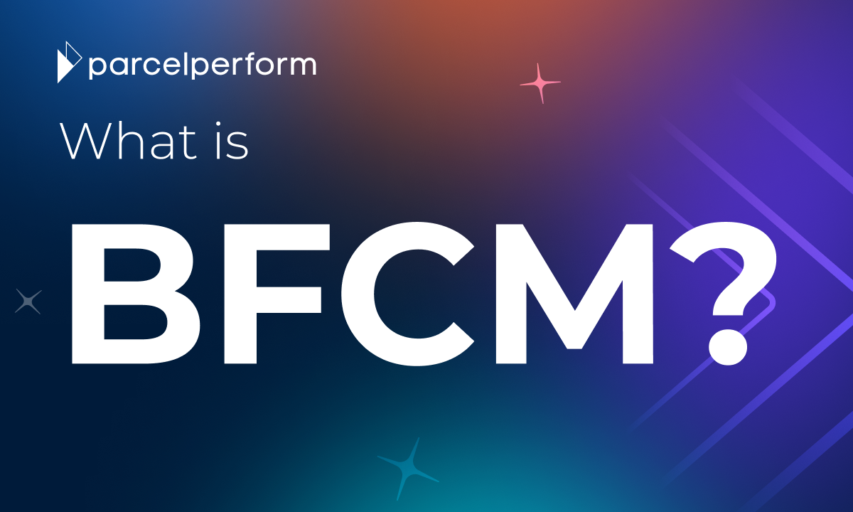 What is BFCM? | Parcel Perform Glossary