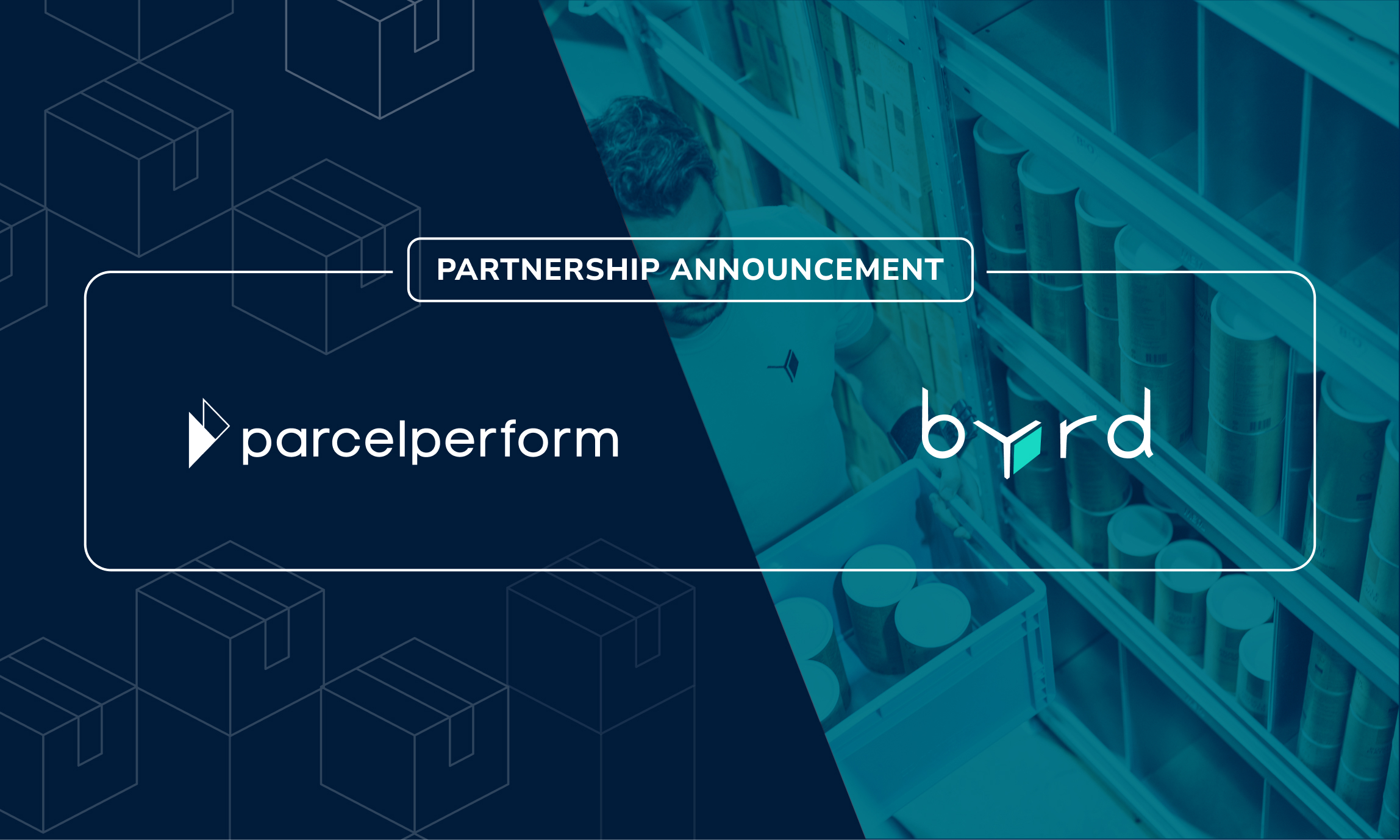 Partnership announcement between Parcel Perform and byrd to enable last mile visibility for europe's leading e-commerce enterprises and businesses. image is a composite of parcel perform and byrd's logos. background behind parcel perform is boxes. background behind byrd is man in warehouse and warehouse shelves