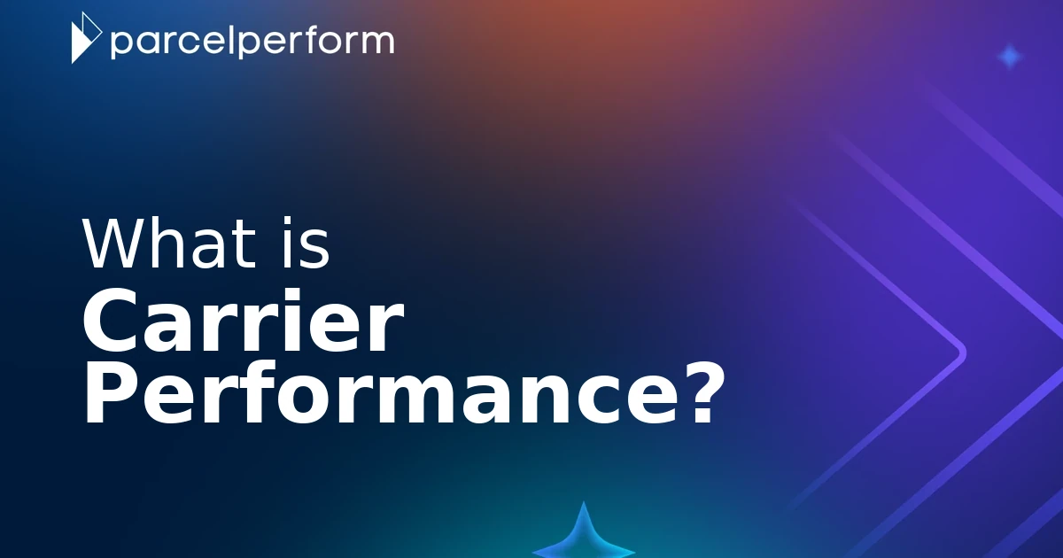 What is Carrier Performance? | Parcel Perform Glossary