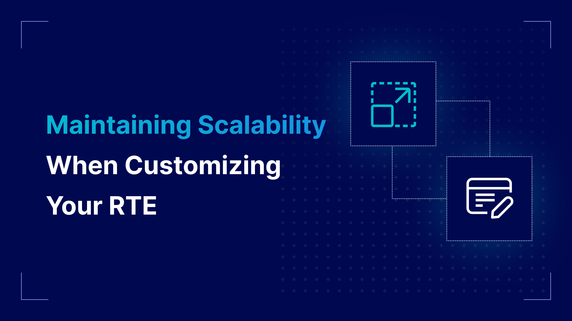Maintaining Scalability When Customizing Your RTE