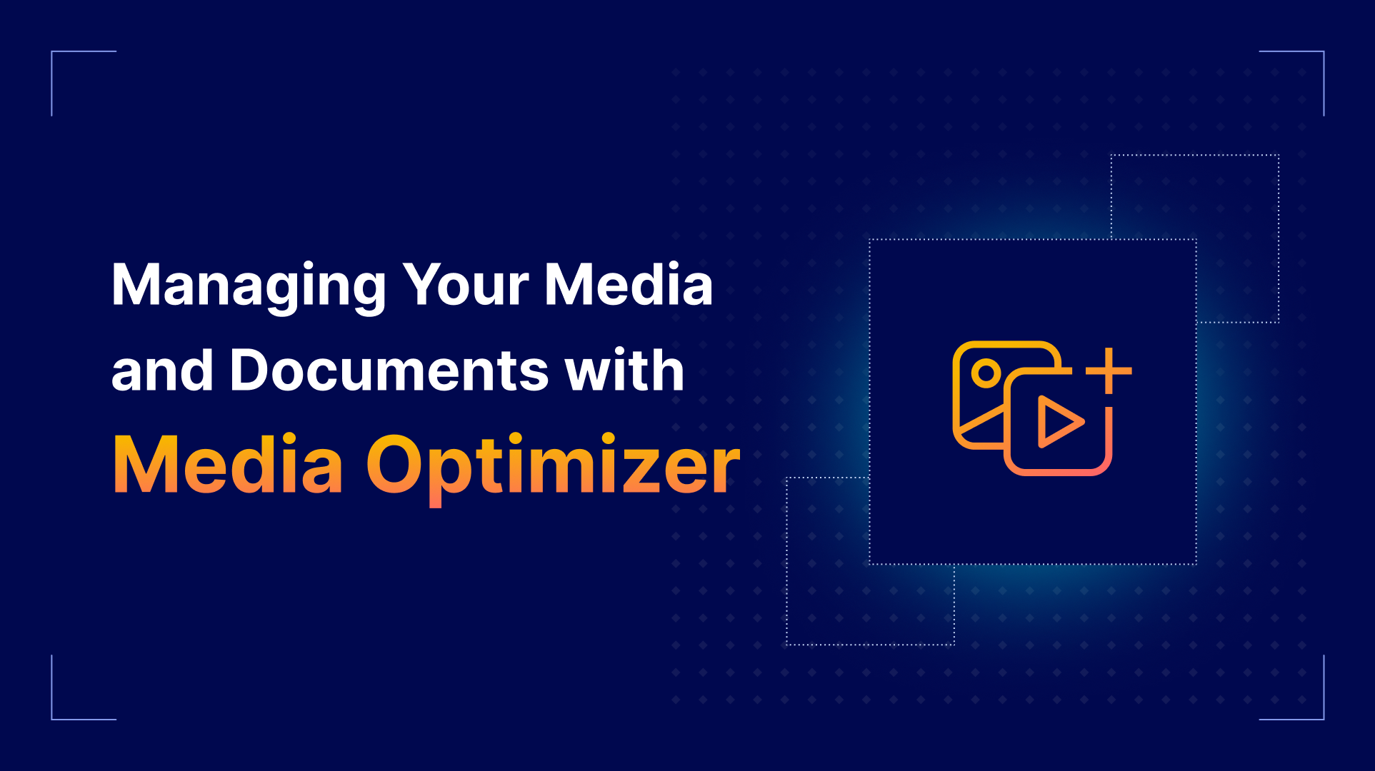 Managing Your Media and Documents with Media Optimizer