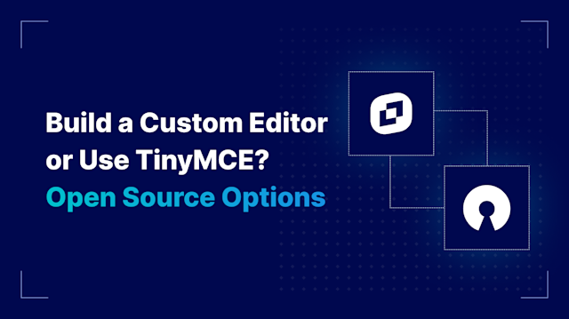 Build a Custom Editor or Use TinyMCE? Open Source Options | TinyMCE