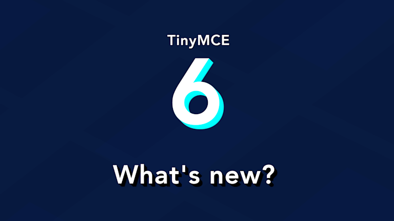 Discover TinyMCE 6 new features in our latest release