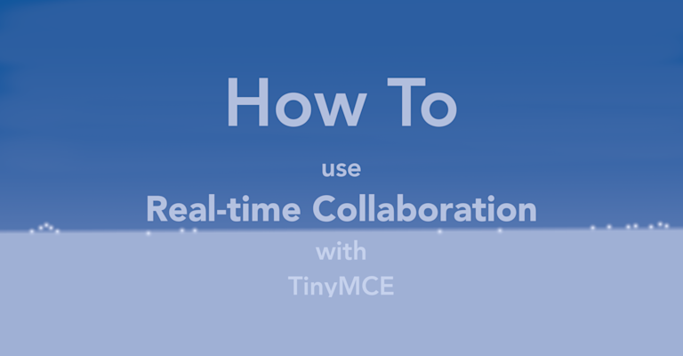 This article explains how to use Real-time Collaboration with TinyMCE.