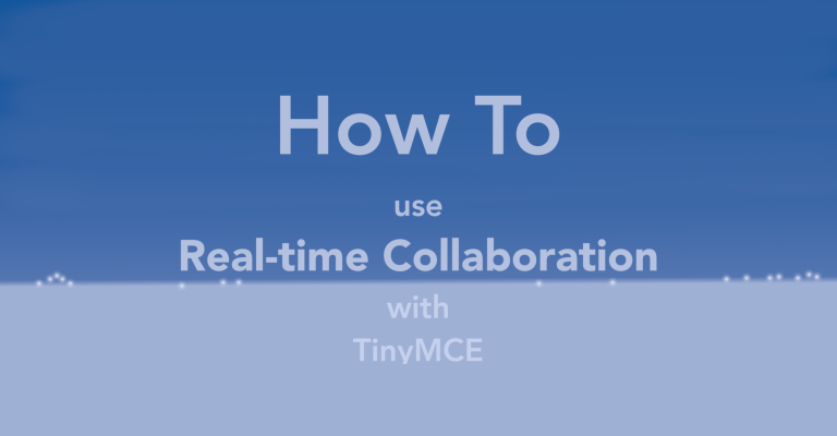 This article explains how to use Real-time Collaboration with TinyMCE.