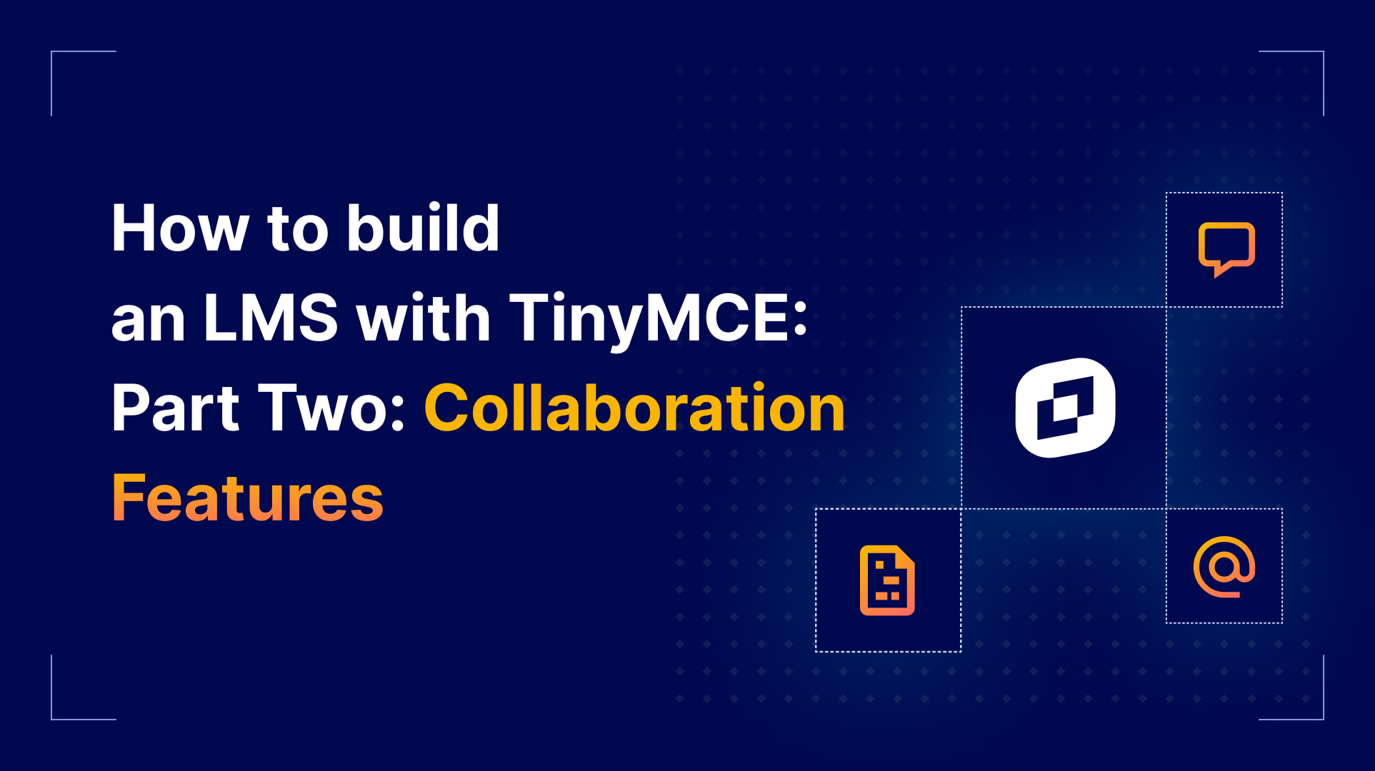 How to build an LMS with TinyMCE Part Two: Collaboration Features