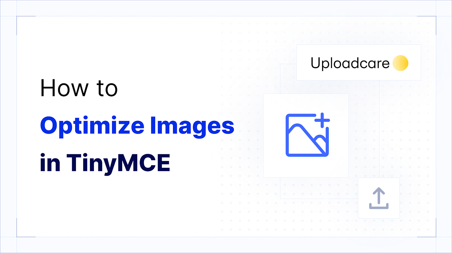 How to Optimize Images for Web in TinyMCE with Uploadcare | TinyMCE