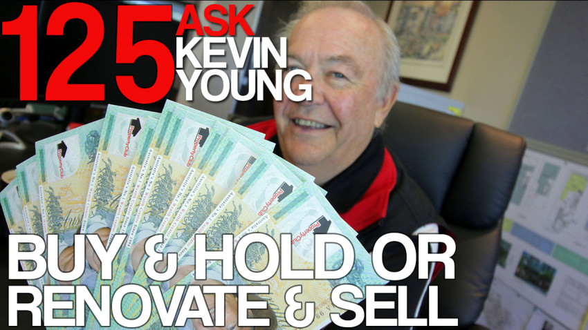 Episode 125 Ask Kevin Young - Buy & Hold Or Renovate & Sell