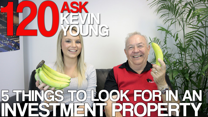 Ask Kevin Young Episode 120 - 5 Things To Look For In An Investment Property