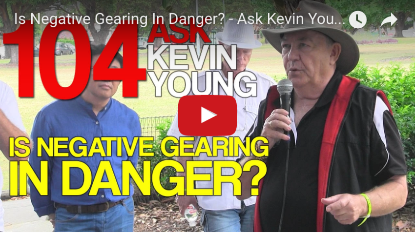 Ask Kevin Young Episode 104 - Is Negative Gearing In Danger?