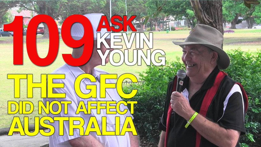 Ask Kevin Young Episode 109 - The GFC Did Not Affect Australia