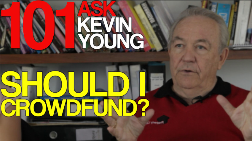 Ask Kevin Young Episode 101 - Should I Crowdfund?
