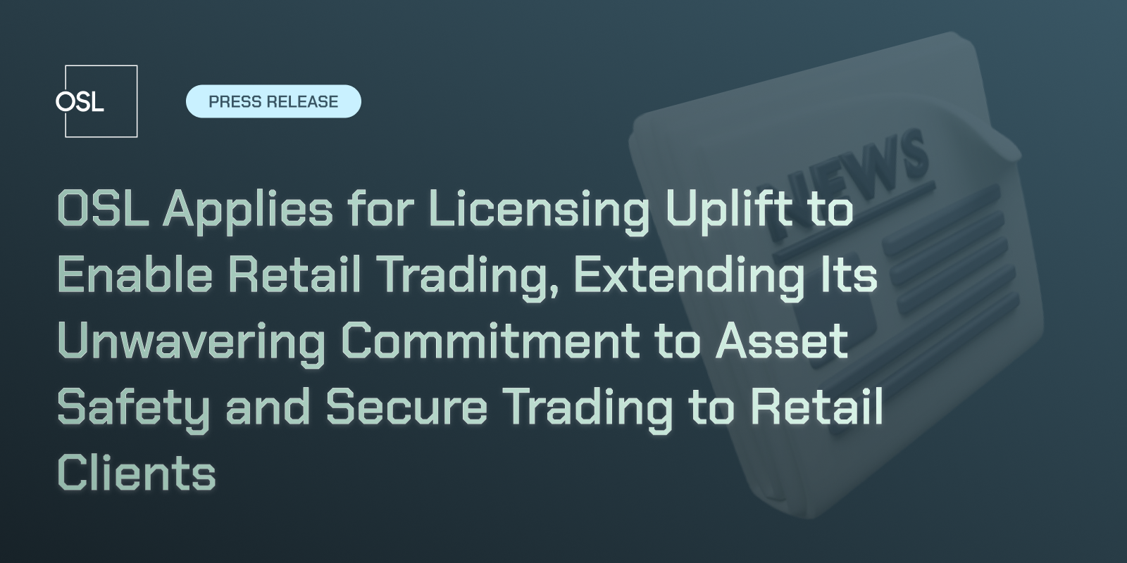 OSL Applies for Licensing Uplift to Enable Retail Trading, Extending Its Unwavering Commitment to Asset Safety and Secure Trading to Retail Clients
