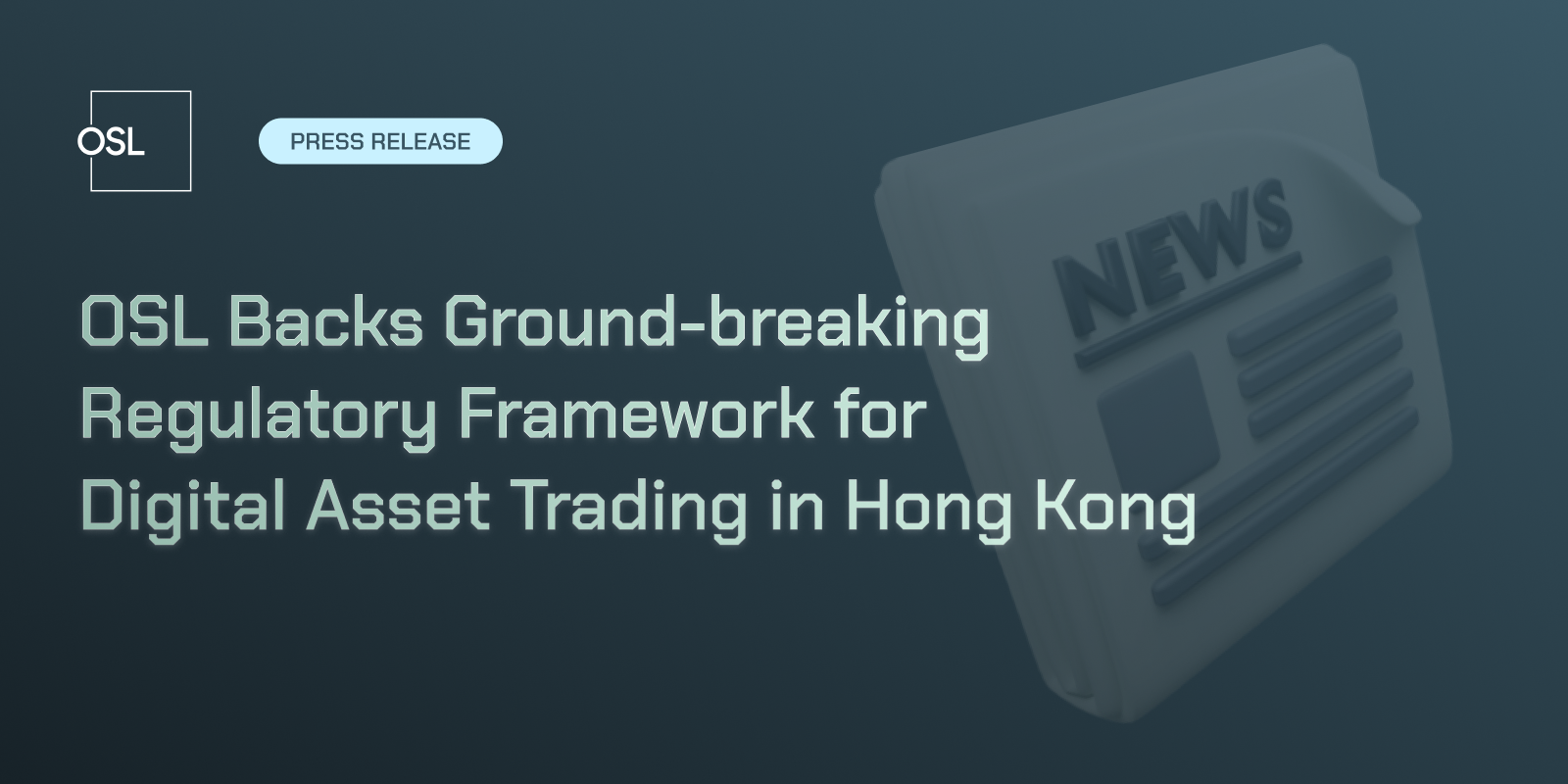 OSL Backs Ground-breaking Regulatory Framework for Digital Asset Trading in Hong Kong