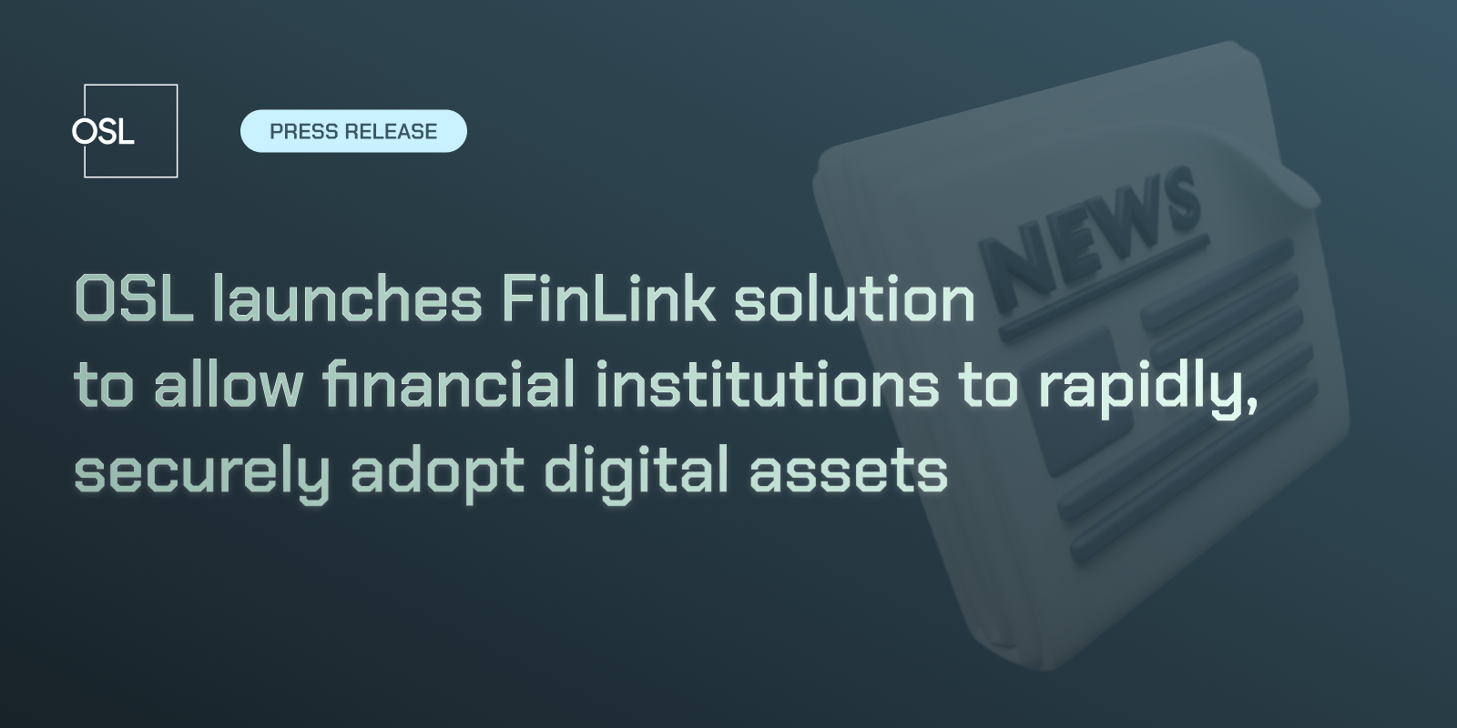 OSL launches FinLink solution to allow financial institutions to rapidly, securely adopt digital assets