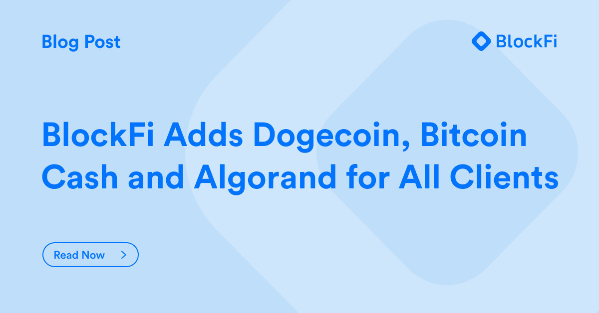 BlockFi adds dogecoin, Bitcoin Cash and Algorand for All Clients