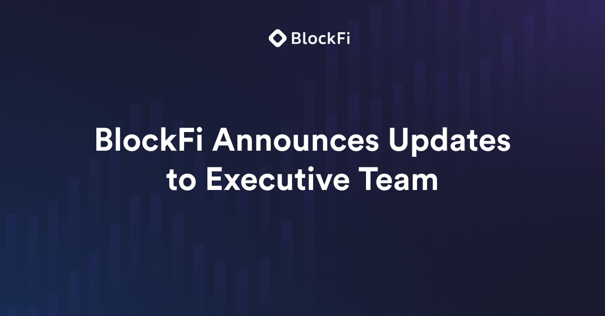 BlockFi Announces Updates to Executive Team