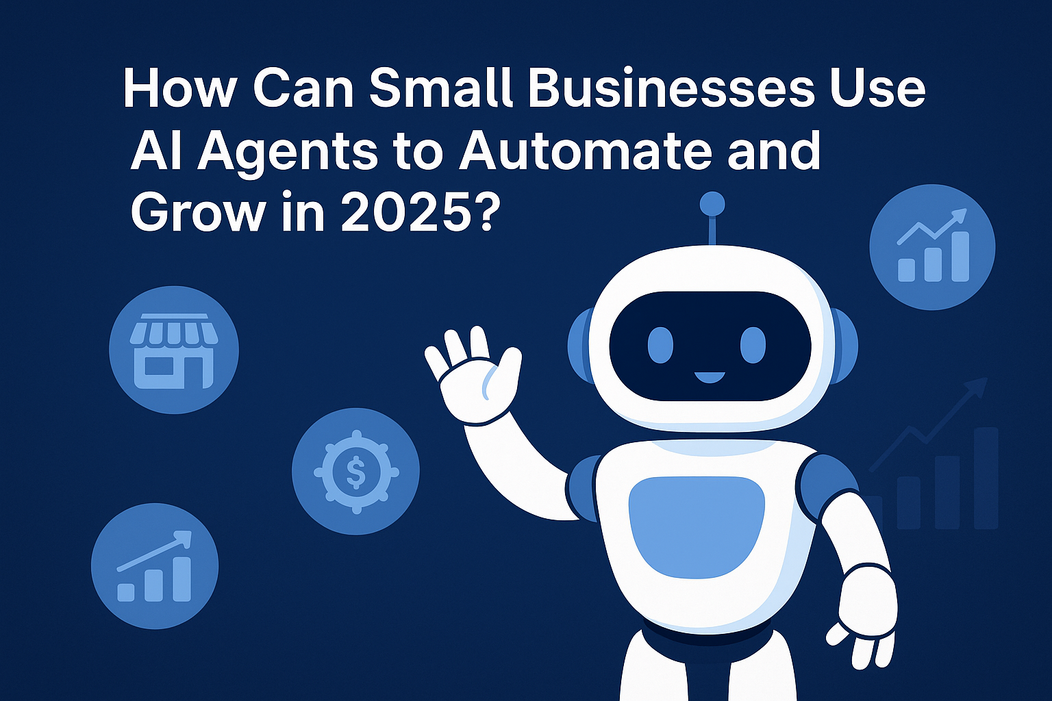 How Can Small Businesses Use AI Agents to Automate and Grow in 2025?