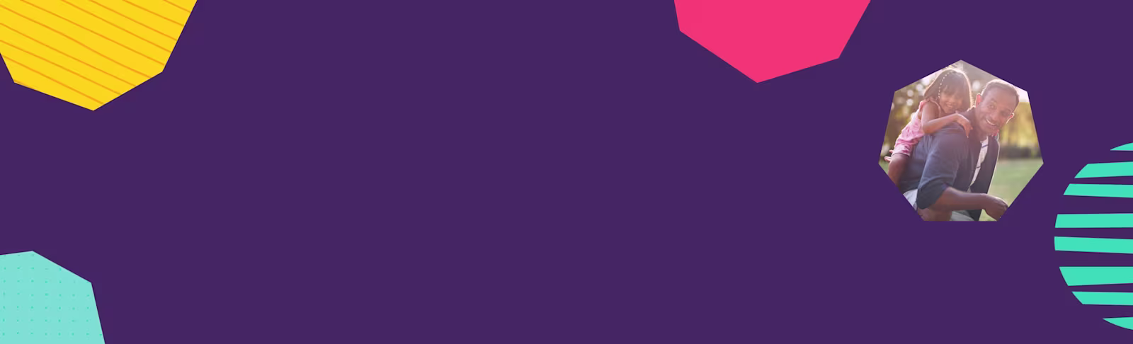 A purple background, with a hexagon shape. Within the hexagon shape there is a picture of a man and a young child on his back