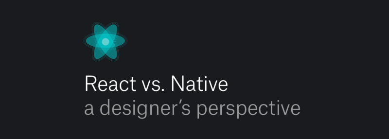 React Native vs. Native App development - a designer’s perspective.