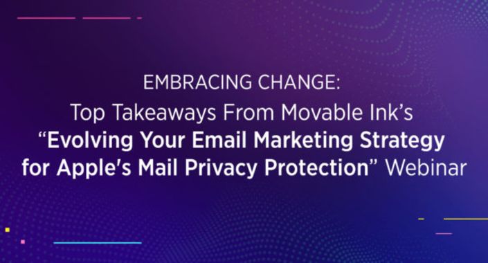 Movable Ink’s Strategy Team addresses how Apple’s upcoming iOS 15 privacy changes will affect how brands personalize their email communications, market to consumers, and measure campaigns. 