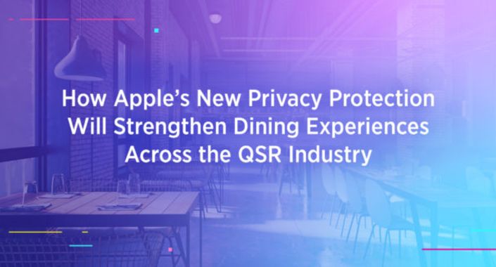 How Apple’s New Privacy Protection Will Strengthen Dining Experiences Across the QSR Industry
