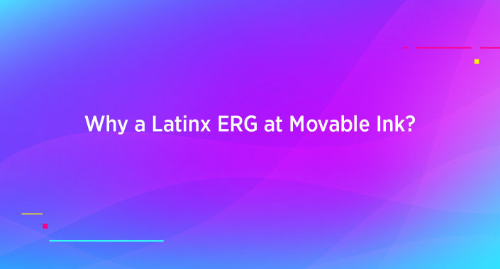 Representation is defined as the action of speaking or acting on behalf of someone. We created the LatINK ERG to represent our Latinx and Hispanic community within Movable Ink, a company that fights for people to have a voice – no matter their race, sexual orientation, gender, language, or nationality.