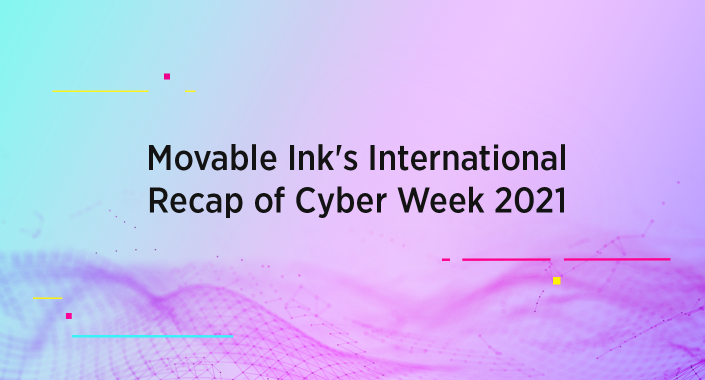 Movable Ink's International Recap of Cyber Week 2021