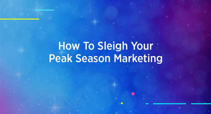 Blog title reading, How to Sleigh Your Peak Season Marketing